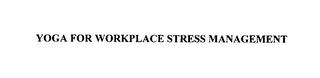 YOGA FOR WORKPLACE STRESS MANAGEMENT
