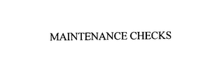 MAINTENANCE CHECKS
