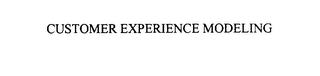 CUSTOMER EXPERIENCE MODELING