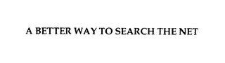 A BETTER WAY TO SEARCH THE NET