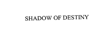 SHADOW OF DESTINY