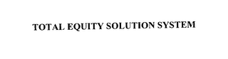 TOTAL EQUITY SOLUTION SYSTEM
