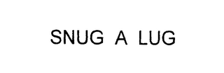 SNUG A LUG