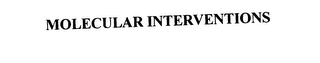 MOLECULAR INTERVENTIONS
