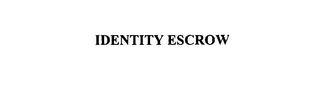 IDENTITY ESCROW