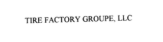 TIRE FACTORY GROUPE, LLC