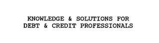 KNOWLEDGE & SOLUTIONS FOR DEBT & CREDIT PROFESSIONALS