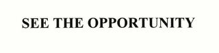 SEE THE OPPORTUNITY