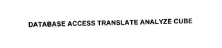 DATABASE ACCESS TRANSLATE ANALYZE CUBE