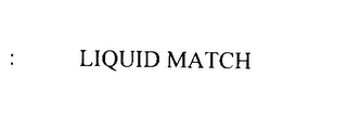 LIQUID MATCH