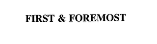 FIRST & FOREMOST