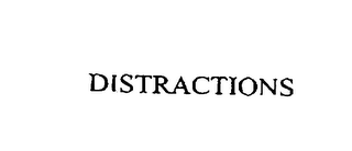 DISTRACTIONS