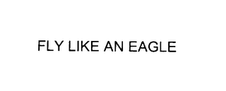 FLY LIKE AN EAGLE