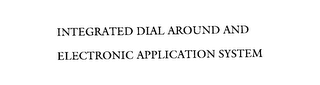 INTEGRATED DIAL AROUND AND ELECTRONIC APPLICATION SYSTEM
