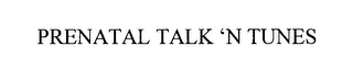PRENATAL TALK 'N TUNES