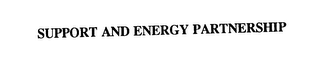 SUPPORT AND ENERGY PARTNERSHIP