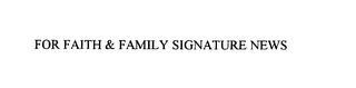 FOR FAITH & FAMILY SIGNATURE NEWS