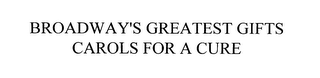 BROADWAY'S GREATEST GIFTS CAROLS FOR A CURE