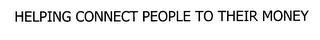 HELPING CONNECT PEOPLE TO THEIR MONEY