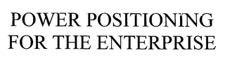 POWER POSITIONING FOR THE ENTERPRISE