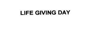 LIFE GIVING DAY