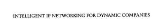 INTELLIGENT IP NETWORKING FOR DYNAMIC COMPANIES