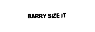 BARRY SIZE IT