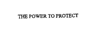 THE POWER TO PROTECT