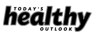 TODAY'S HEALTHY OUTLOOK