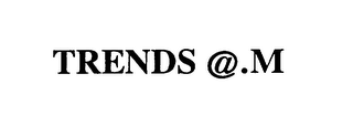 TRENDS @.M