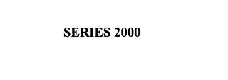 SERIES 2000