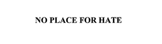 NO PLACE FOR HATE