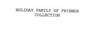 HOLIDAY FAMILY OF FRIENDS COLLECTION