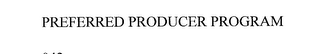 PREFERRED PRODUCER PROGRAM
