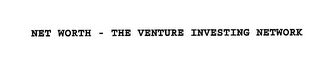 NET WORTH - THE VENTURE INVESTING NETWORK