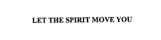 LET THE SPIRIT MOVE YOU