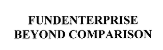 FUNDENTERPRISE BEYOND COMPARISON