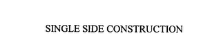 SINGLE SIDE CONSTRUCTION