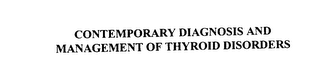CONTEMPORARY DIAGNOSIS AND MANAGEMENT OF THYROID DISORDERS