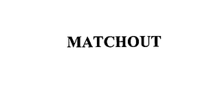 MATCHOUT