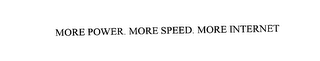 MORE POWER. MORE SPEED. MORE INTERNET