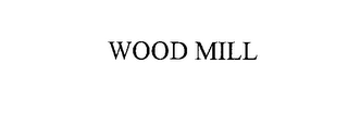 WOOD MILL