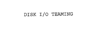 DISK I/O TEAMING