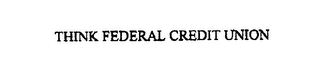 THINK FEDERAL CREDIT UNION