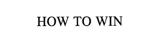 HOW TO WIN