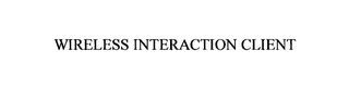 WIRELESS INTERACTION CLIENT