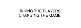 LINKING THE PLAYERS, CHANGING THE GAME