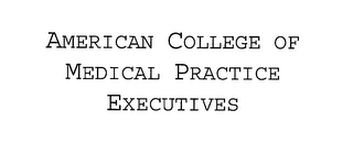 AMERICAN COLLEGE OF MEDICAL PRACTICE EXECUTIVES