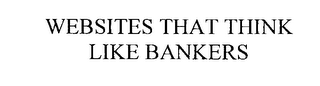 WEBSITES THAT THINK LIKE BANKERS