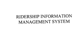 RIDERSHIP INFORMATION MANAGEMENT SYSTEM